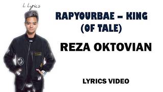 RAPYOURBAE - KING (OF TALE) - REZA OKTOVIAN - LYRICS/ LIRIK VIDEO