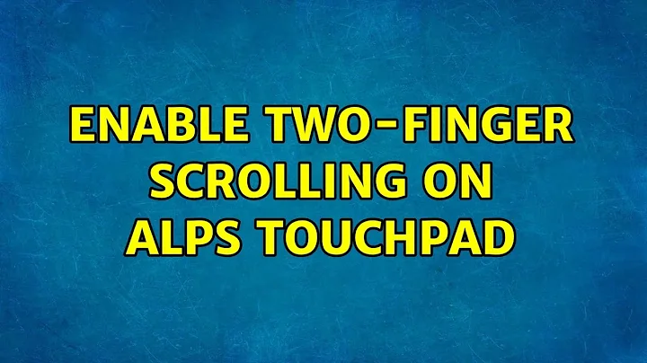 Enable two-finger scrolling on ALPS touchpad