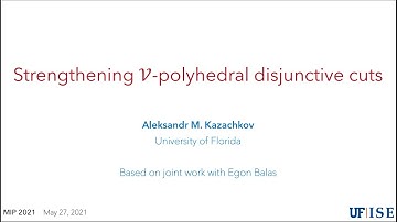 Aleksandr Kazachkov - Strengthening V polyhedral disjunctive cuts