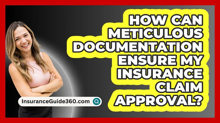 How Can Meticulous Documentation Ensure My Insurance Claim Approval? - InsuranceGuide360.com