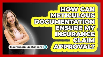 How Can Meticulous Documentation Ensure My Insurance Claim Approval? - InsuranceGuide360.com
