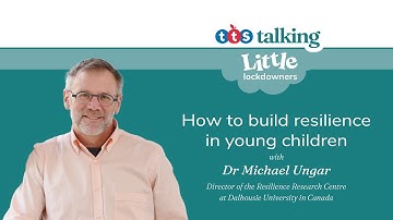 Little Lockdowners | How to Build Resilience in Young Children | Dr. Michael Ungar