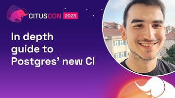In depth guide to Postgres’ new CI | Citus Con: An Event for Postgres 2023