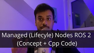 Managed (Lifecycle) Nodes in ROS 2 (Concept + Cpp Code Demo)