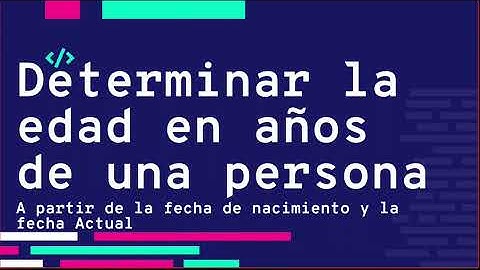 Algoritmo Que Determina la edad de una persona a partir de la fecha de nacimiento y la fecha actual