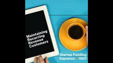 Startup Funding Espresso – Maintaining Recurring Revenue Customers
