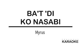 Myrus - Ba't 'Di Ko Nasabi (Psl Karaoke)