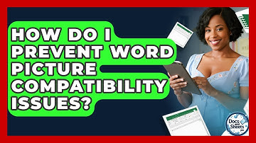 How Do I Prevent Word Picture Compatibility Issues? - Docs and Sheets Pro