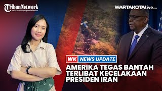 Amerika Tegas Bantah Ikut Berperan Atas Laka Heli yang Tewaskan Presiden Iran｜Warta Kota Production