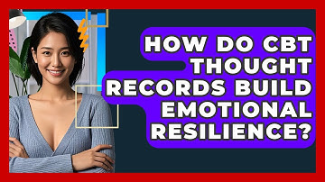 How Do CBT Thought Records Build Emotional Resilience? - CBT Toolkit