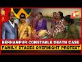 Berhampur Constable Death Case: Family Stages Overnight Protest With Body