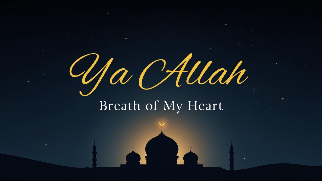 Ya Allah, Breath of My Heart | Healing 528 Hz Islamic Song