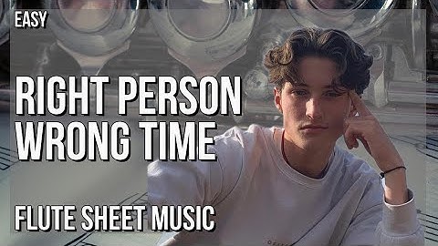 Flute Sheet Music: How to play Right Person Wrong Time by Henry Moodie