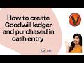 Topic- 152. How to create Goodwill ledger and purchased in cash entry on Catpro #Amzine Institute