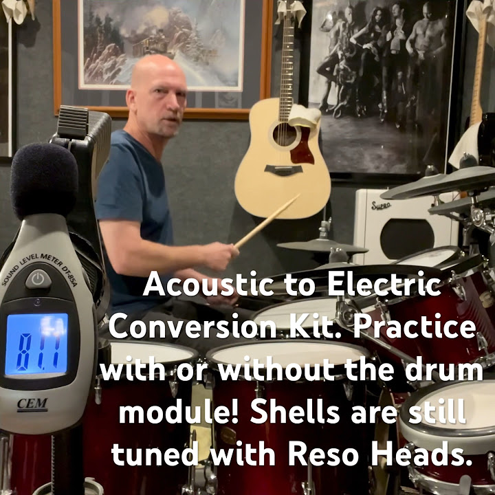 Acoustic to Electric Converted Drums. Only just over 80db. Tuned Reso