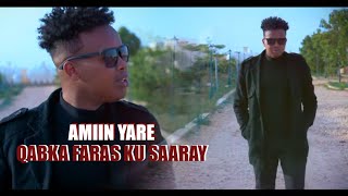 AMIIN YARE QABKA FARAS KU SAARAY OFFICIAL VIDEO 2021