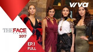 The Face Vietnam 2017 - Tập 1 | Gương Mặt Thương Hiệu | Minh Tú, Lan Khuê, Hoàng Thùy