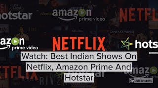 Best Indian Shows On Netflix, Amazon Prime And Hotstar