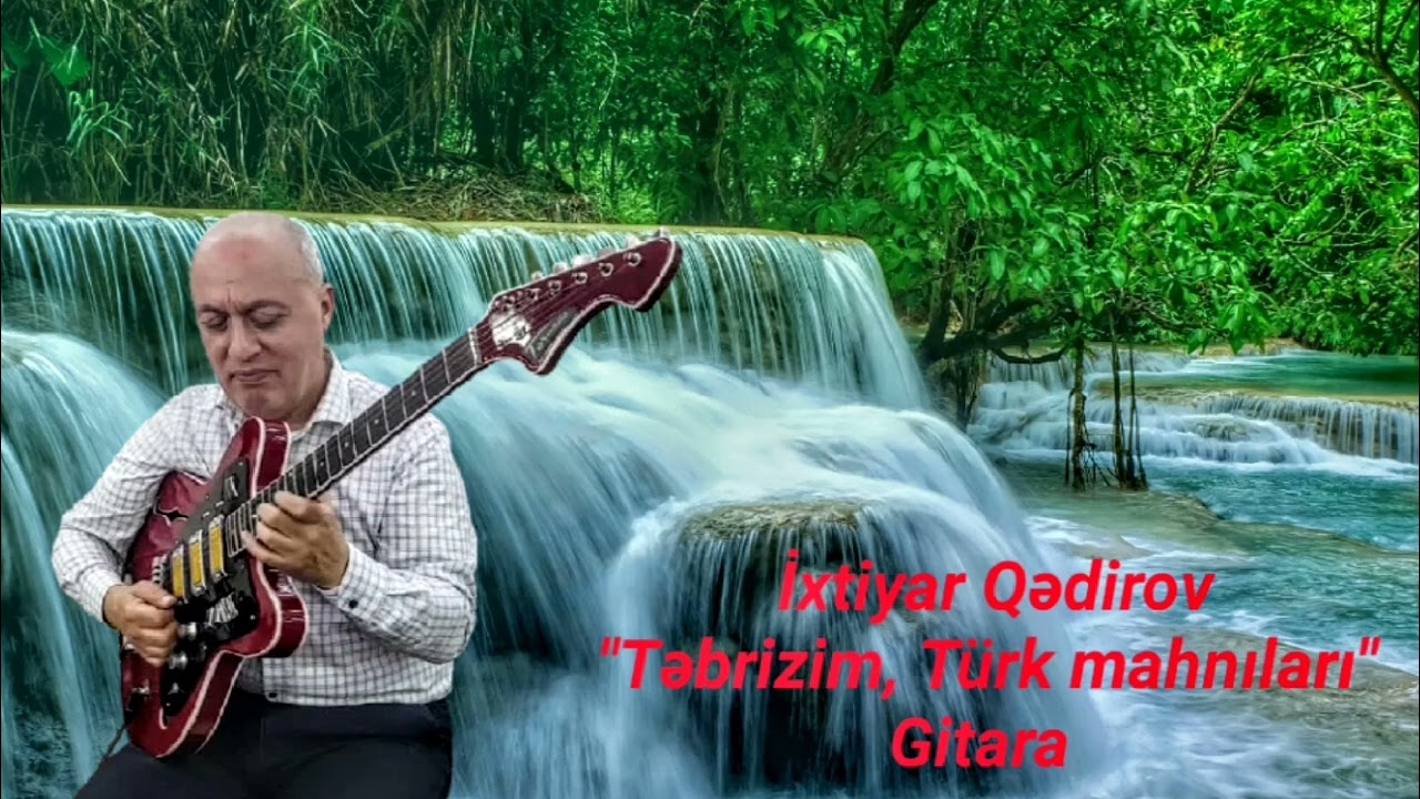 İxtiyar Qedirov 2022 Gitara - Tebrizim Popuri türk mahnilari