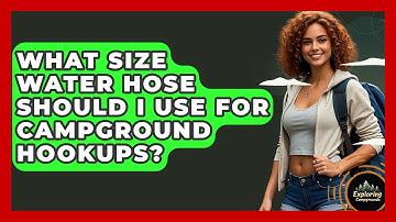What Size Water Hose Should I Use For Campground Hookups? - Exploring Campgrounds