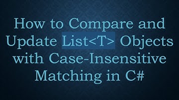How to Compare and Update List T  Objects with Case-Insensitive Matching in C#