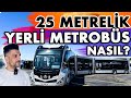 25 Metre Yeni, Yerli, Hatlı Metrobüsü Kullandık | Bugün Çalışmaya Başlıyor!