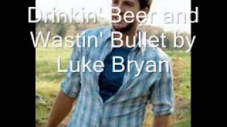 Drinkin' Beer and Wastin' Bullets by Luke Bryan