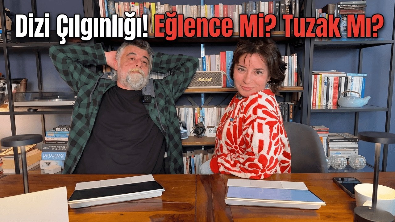 Dizi Çılgınlığı! Eğlence Mi? Tuzak Mı?