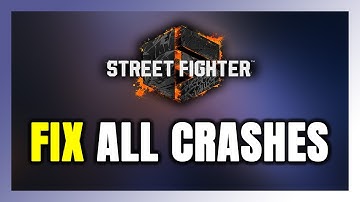 FIX Street Fighter 6 Crashing, Freezing, Not Launching, Stuck & Black Screen