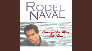 Video thumbnail of "Rodel Naval - LUMAYO KA MAN SA AKIN"