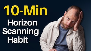 No Time for Horizon Scanning? This 10-Minute Habit Changes Everything!