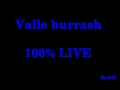 Valle burrash  live 100
