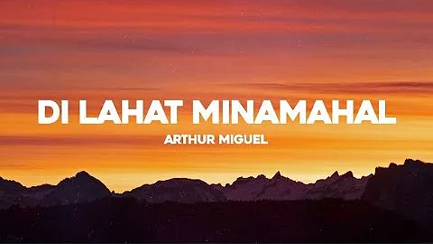 Di Lahat Minamahal - Arthur Miguel Lyrics