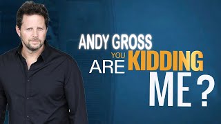 Andy Gross Are You Kidding Me?