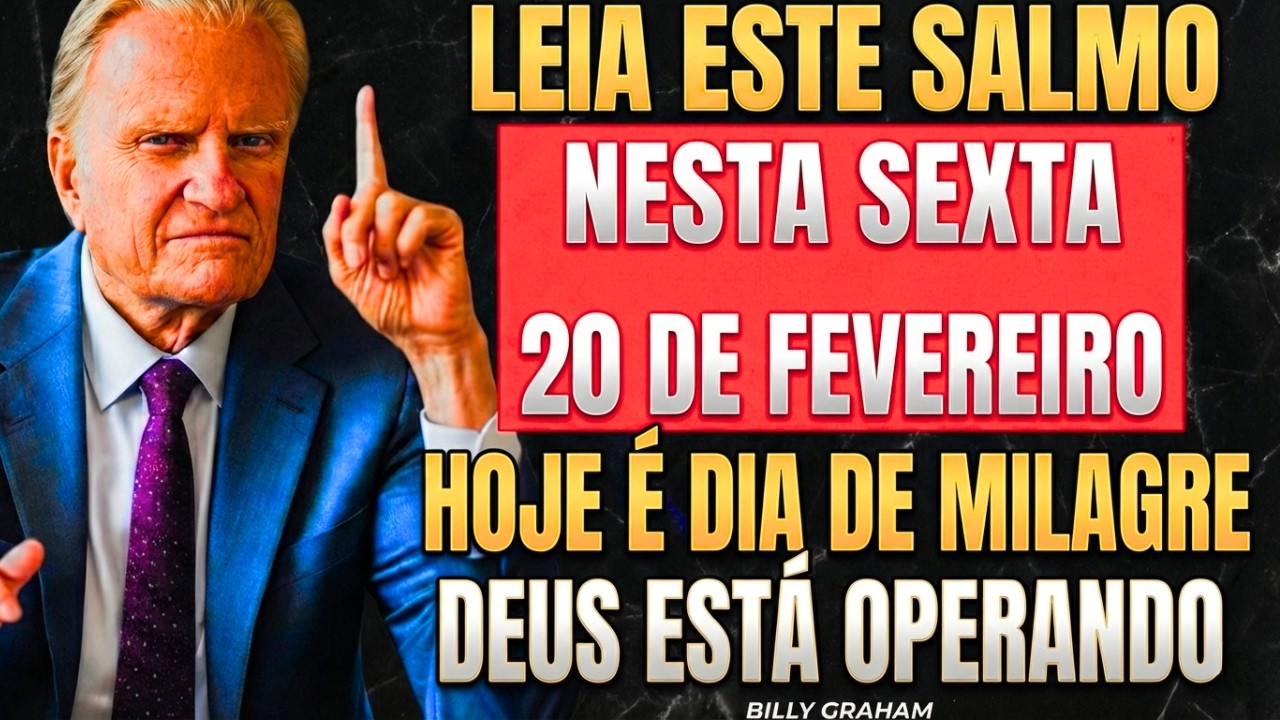 20 DE FEVEREIRO: O SALMO QUE QUEBRA TODAS AS AMARRAS ESPIRITUAIS! — Billy Graham