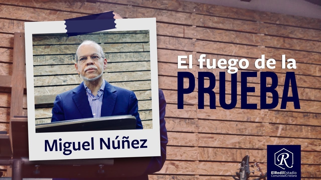 El fuego de la prueba - Pt. Miguel Núñez - El Redil Estadio