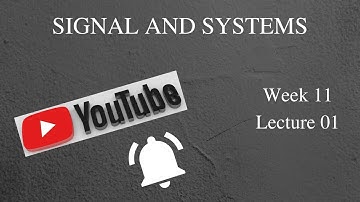 Week 11 -- Lecture 1 || Signal and Systems
