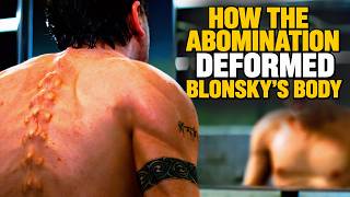 How the Abomination Deformed Blonsky’s Body