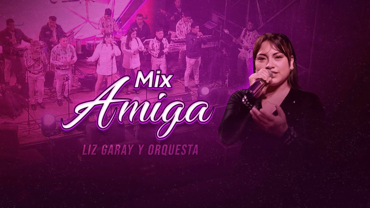 MIX AMIGA// LIZ GARAY Y ORQUESTA