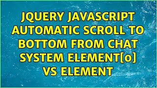 jQuery JavaScript Automatic scroll to bottom from chat system $(element)[0] Vs $(element)