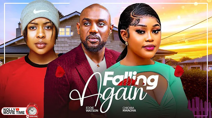 FALLING AGAIN - Eddy Watson, Chioma Nwaoha, Pamela Okoye 2025 latest nigerian movies