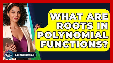 What Are Roots In Polynomial Functions? - Your Algebra Coach