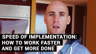 Speed Of Implementation: How To Work Faster And Get More Done