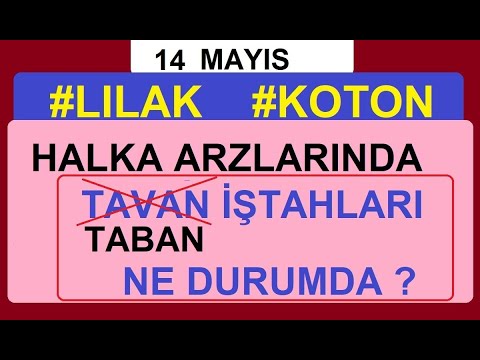 14 MAYIS | #LILAK #KOTON  HALKA ARZLARINDA TABAN İŞTAHLARI NE DURUMDA ? BİST BORSA HİSSE PARA ŞİRKET