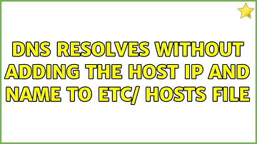 DNS resolves without adding the host IP and name to etc/ hosts file (3 Solutions!!)