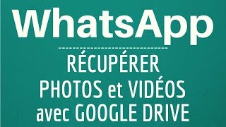 RECUPERER PHOTO & VIDEO WhatsApp, comment récupérer photos et vidéos WhatsApp avec Google Drive screenshot 3