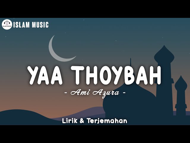 Lirik Ya Thoybah - Ami Azura (Lirik Arab, Latin u0026 Terjemahan) class=