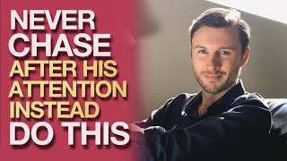 Never Chase After His Attention, Instead Do THIS! | Relationship Advice for Women by Brody Boyd