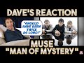 Dave&#39;s Reaction: Muse — Man of Mystery