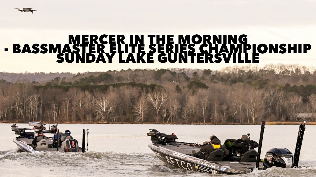 Mercer in the Morning - Bassmaster Elite Series Championship Sunday Lake Guntersville 